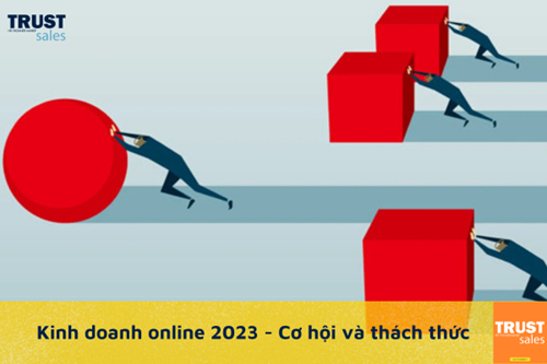 Cơ hội và thách thức cho người làm kinh doanh online năm 2023