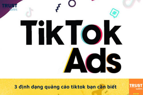Cập nhật 3 định dạng mới nhất của quảng cáo Tiktok cho nhà bán hàng
