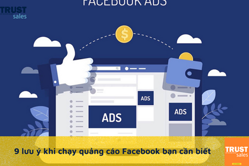 Top 9 điều cần lưu ý để chạy Facebook Ads tiếp cận khách hàng hiệu quả