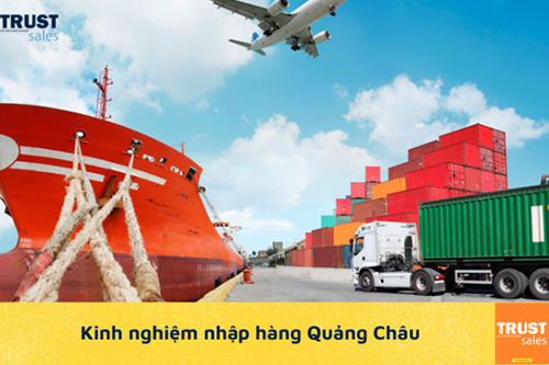 Kinh nghiệm nhập và vận chuyển hàng Quảng Châu về Việt Nam