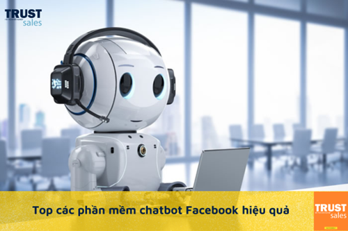 Tổng hợp các phần mềm chatbot Facebook hiệu quả nhất