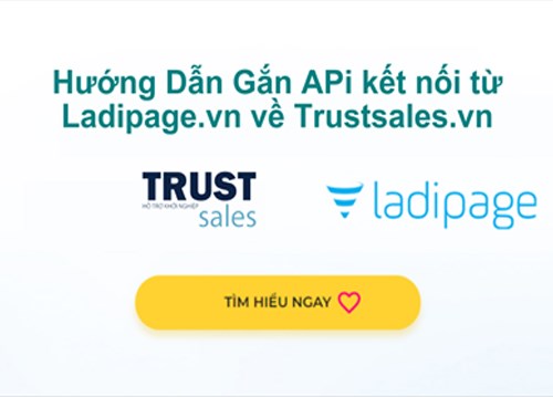 Hướng dẫn gắn APi kết nối từ Ladipage.vn về Trustsales.vn 